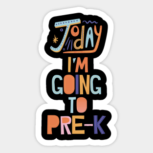 TODAY I'M GOING TO PRE-K Sticker